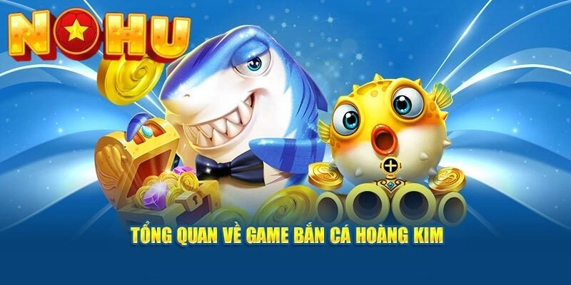 Bắn cá Hoàng Kim game đỉnh nóc, đồ họa lung linh, kỹ xảo 3D