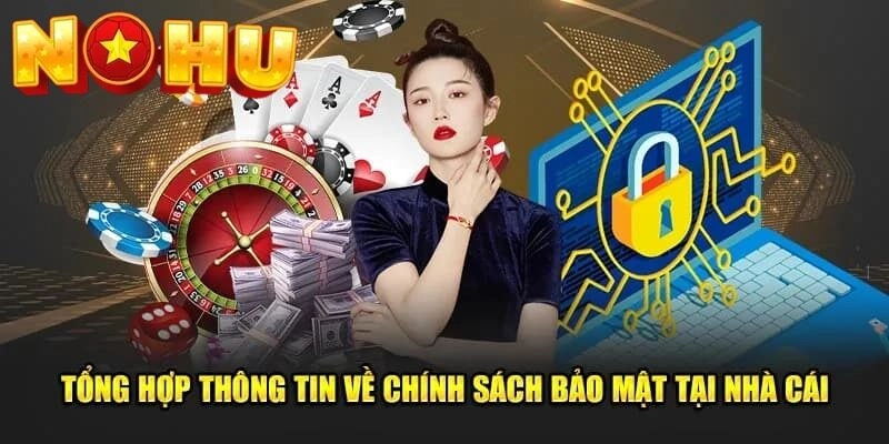 Tổng hợp tất tần tật những vấn đề liên quan đến chính sách bảo mật từ phía nhà cái