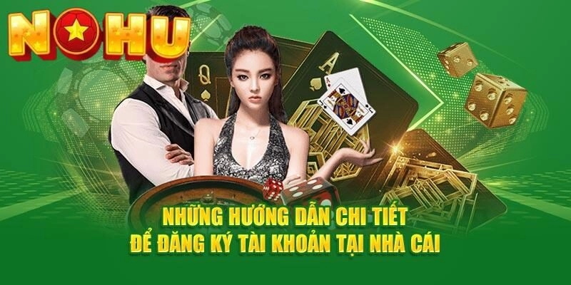 Hướng dẫn đăng ký Nohu52 chi tiết
