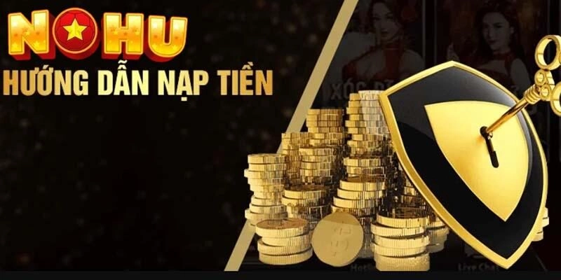 Hướng dẫn nạp tiền Nohu52 với các bước đơn giản