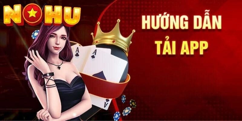 Hướng dẫn tải app Nohu52 cực nhanh chóng