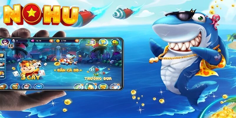 Chơi vui mà lại có tiền thì chỉ có ở bắn cá đổi thưởng Nohu52