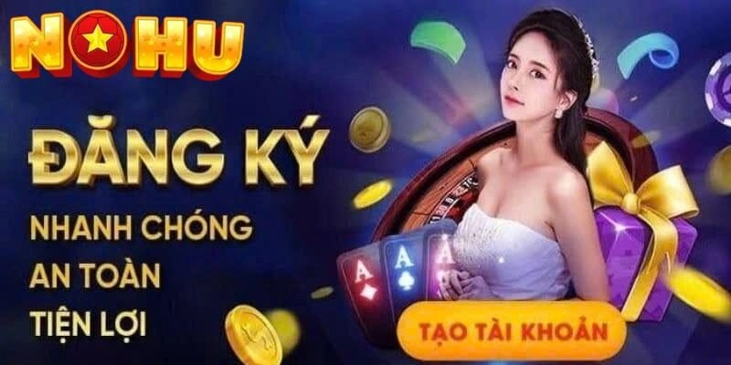 Hướng dẫn cách đăng ký tài khoản Nohu52